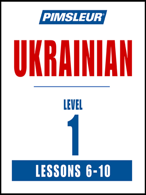 Title details for Pimsleur Ukrainian Level 1 Lessons 6-10 by Pimsleur - Available